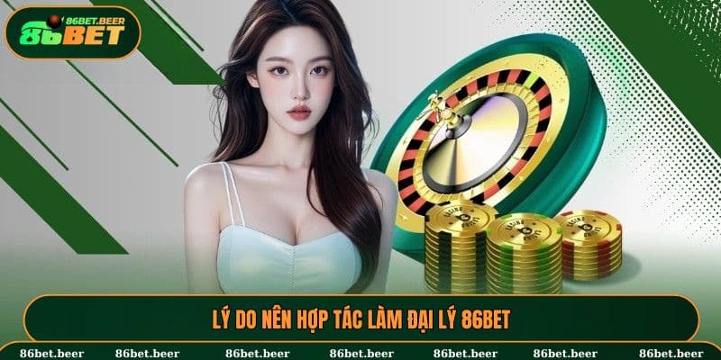 Đại lý 86BET – Cơ Hội Làm Giàu Bền Vững Cùng 86BET 1 Lý do nên hợp tác làm đại lý 86BET