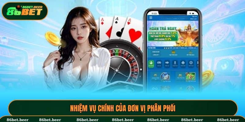 Đại lý 86BET – Cơ Hội Làm Giàu Bền Vững Cùng 86BET 4 Nhiệm vụ chính của đơn vị phân phối