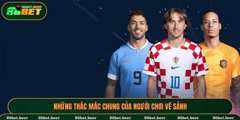 Những thắc mắc chung của người chơi về sảnh