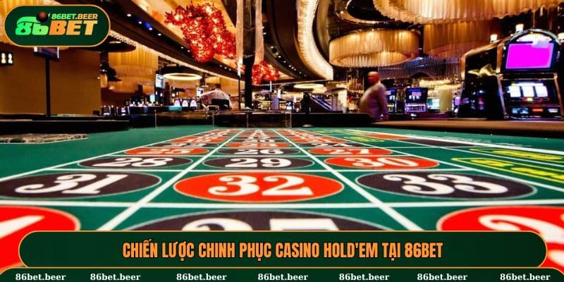 Casino Hold’Em - Lối Tắt Đổi Đời Trong Một Đêm Cho Tân Binh 6 Chinh phục Casino Hold’Em với các bí kíp đỉnh cao
