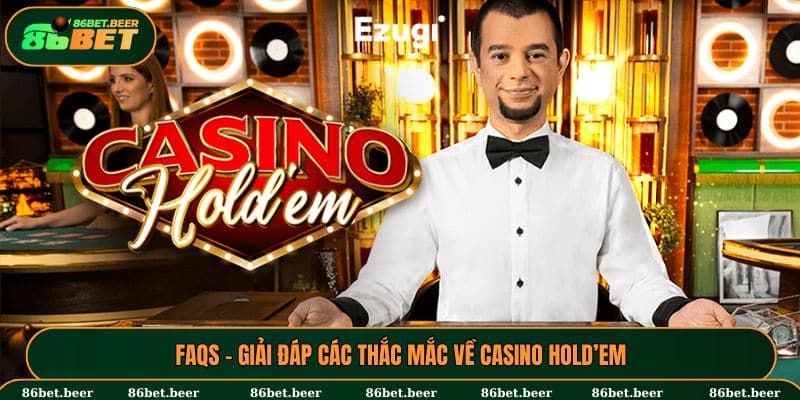 Casino Hold’Em - Lối Tắt Đổi Đời Trong Một Đêm Cho Tân Binh 7 Giải đáp những thắc mắc khi tham gia Hold’Em