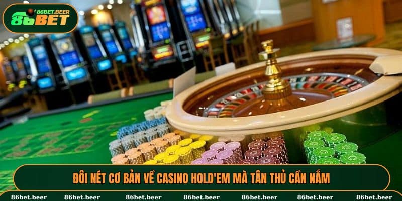 Casino Hold’Em - Lối Tắt Đổi Đời Trong Một Đêm Cho Tân Binh 5 Khái quát thông tin về Casino Hold’Em tại 86BET