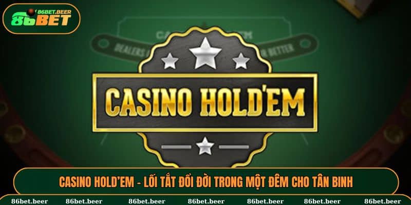 Casino Hold’Em - Lối Tắt Đổi Đời Trong Một Đêm Cho Tân Binh 4 Casino Hold’Em