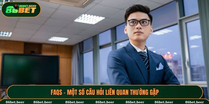 FAQs - Một số câu hỏi liên quan thường gặp