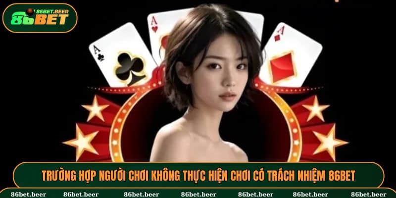 Chơi Có Trách Nhiệm 86BET - Yếu Tố Quan Trọng Cho Hội Viên 3 Hậu quả của việc tham gia 86BET không có trách nhiệm