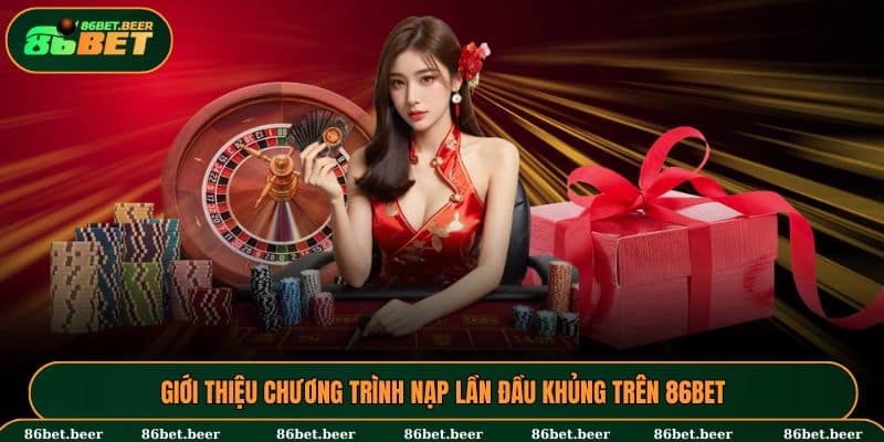Giới thiệu chương trình nạp lần đầu khủng trên 86BET