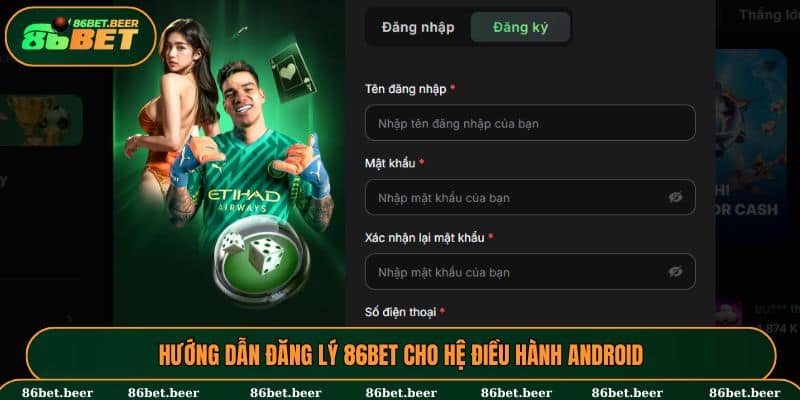 Đăng Ký 86BET - Hướng Dẫn Cho Người Chơi Mới Chi Tiết 1 Hướng dẫn các bước để tạo tài khoản 86BET trên Android