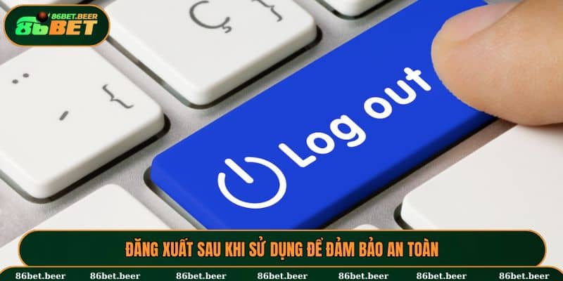 Đăng Nhập 86BET - Chi Tiết Các Bước Cho Người Chơi Mới 4 Sau khi trải nghiệm thì cần đăng xuất 86BET ngay để giữ bảo mật