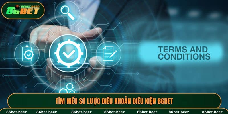 Khái quát về các điều kiện điều khoản 86BET