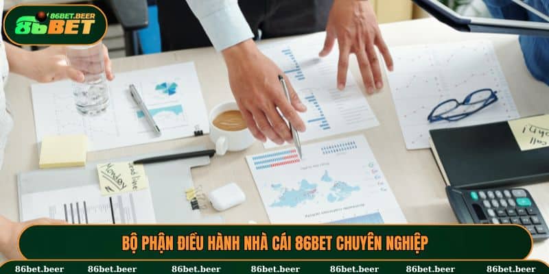 Giới Thiệu 86BET - Thế Giới Trò Chơi Giải Trí Xả Stress 2025 4 Bộ phận điều hành nhà cái 86BET chuyên nghiệp