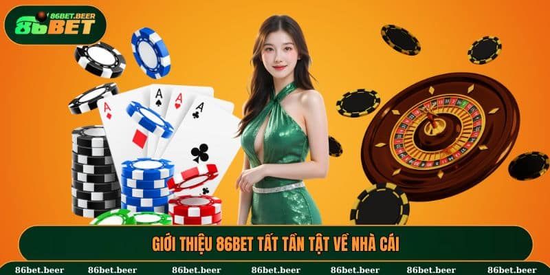 Giới Thiệu 86BET - Thế Giới Trò Chơi Giải Trí Xả Stress 2025 1 Giới thiệu 86BET tất tần tật về nhà cái
