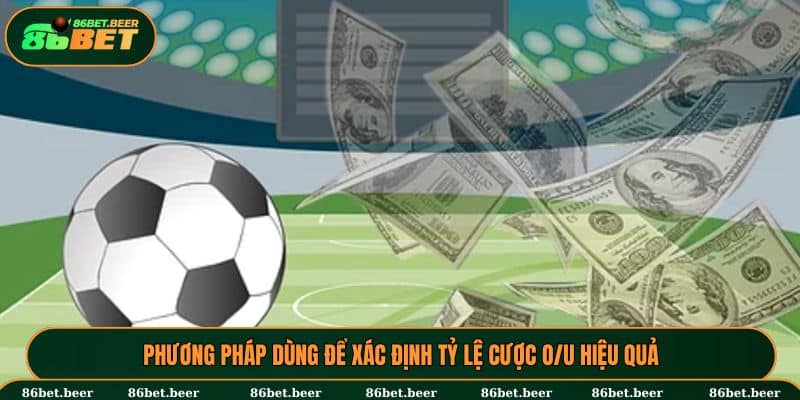 Phương pháp dùng để xác định tỷ lệ cược O/U hiệu quả
