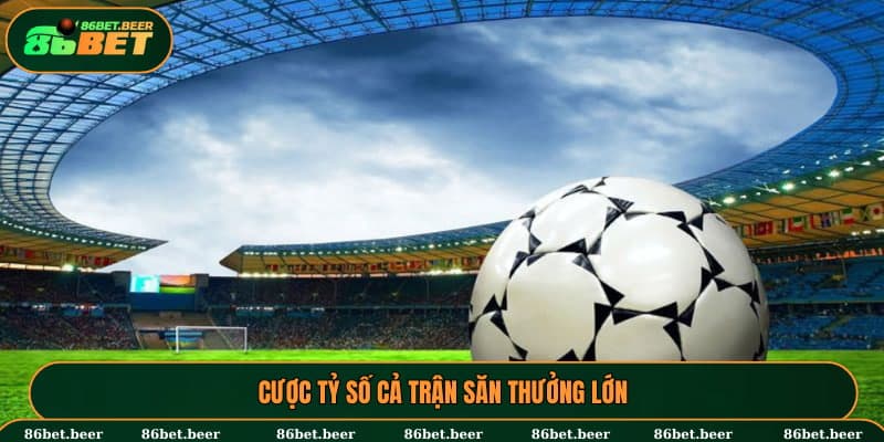 Kèo Tỷ Số Là Gì? Thông Tin Chi Tiết Cược Thủ Cần Nắm 6 Cược tỷ số cả trận săn thưởng lớn