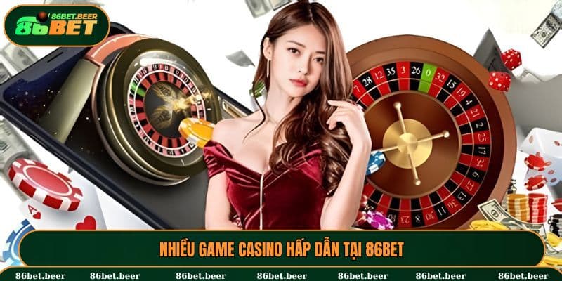 Nhiều game Casino hấp dẫn tại 86BET