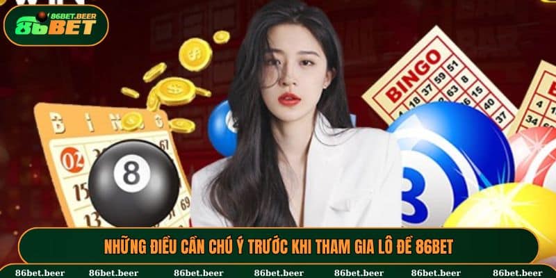 Lô Đề 86BET - Trải Nghiệm Đa Dạng, Cuốn Hút Và An Toàn 1 Những điều cần chú ý trước khi tham gia lô đề 86BET