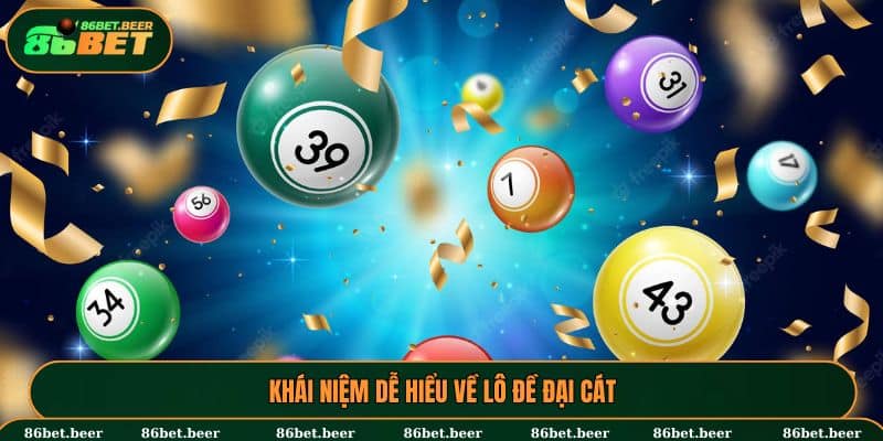 Khái niệm dễ hiểu về lô đề đại cát