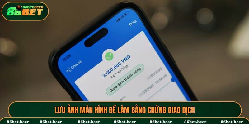 Lưu ảnh màn hình để làm bằng chứng giao dịch