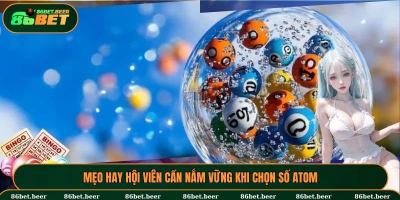 Quay số ATOM - Khái Niệm, Cách Chọn Số Hợp Lệ Tại 86BET 5 Mẹo hay hội viên cần nắm vững khi chọn số ATOM