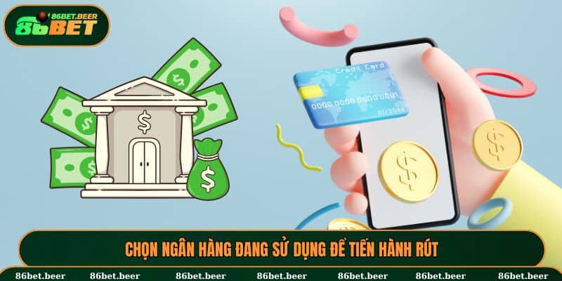 Chọn ngân hàng đang sử dụng để tiến hành rút