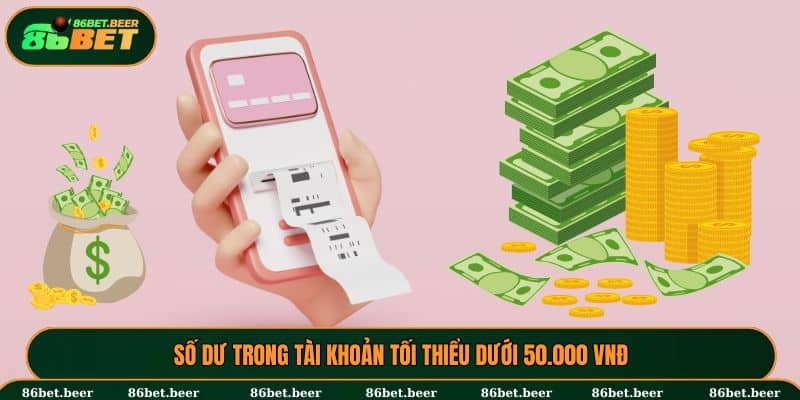 Số dư trong tài khoản tối thiểu dưới 50.000 VNĐ