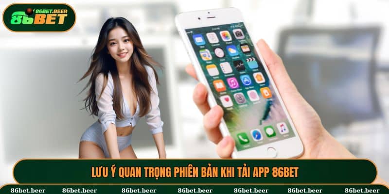 Lưu ý quan trọng phiên bản khi tải app 86BET